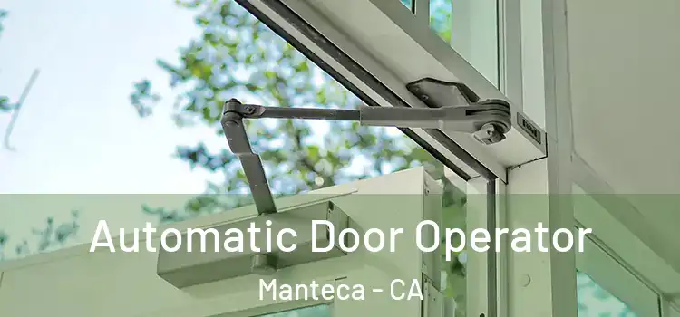 Automatic Door Operator Manteca - CA
