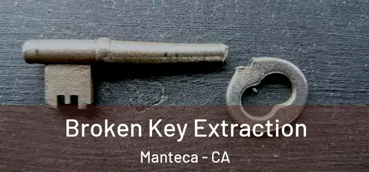 Broken Key Extraction Manteca - CA