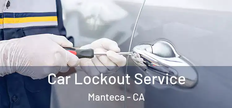 Car Lockout Service Manteca - CA