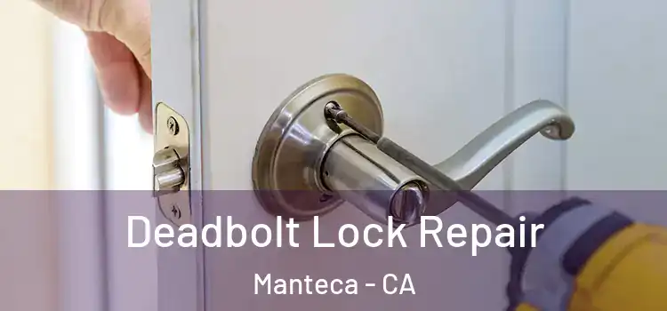 Deadbolt Lock Repair Manteca - CA
