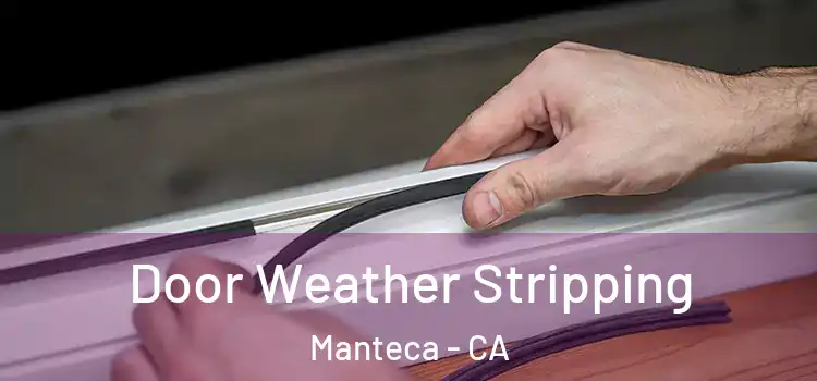 Door Weather Stripping Manteca - CA