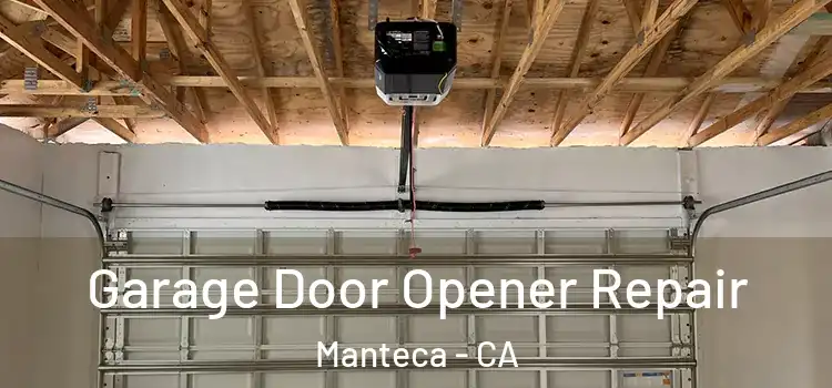  Garage Door Opener Repair Manteca - CA