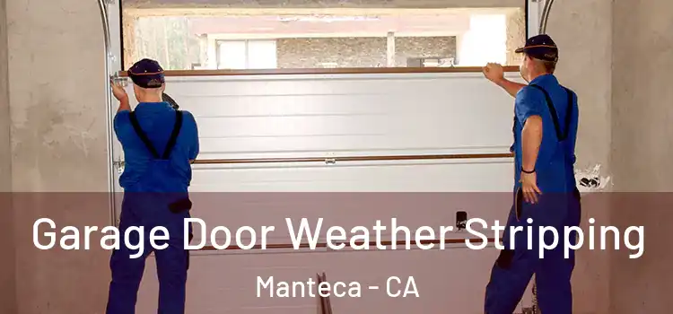  Garage Door Weather Stripping Manteca - CA