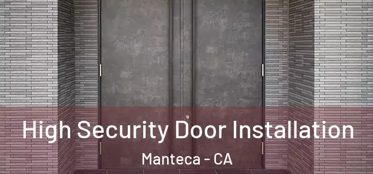  High Security Door Installation Manteca - CA