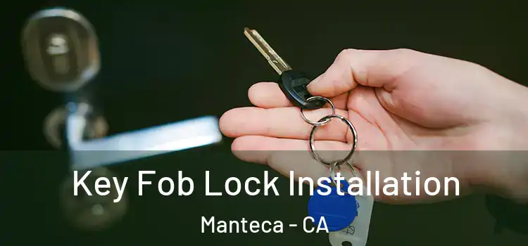 Key Fob Lock Installation Manteca - CA