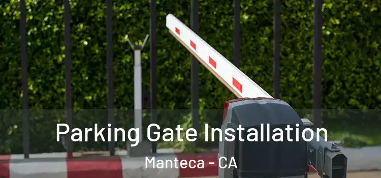  Parking Gate Installation Manteca - CA