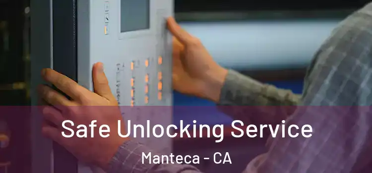 Safe Unlocking Service Manteca - CA
