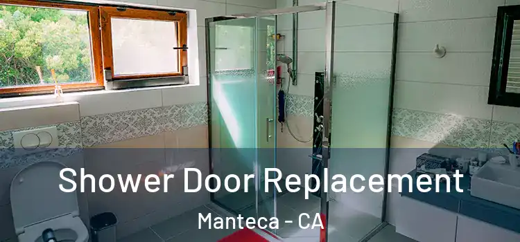  Shower Door Replacement Manteca - CA