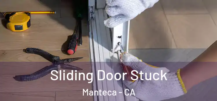  Sliding Door Stuck Manteca - CA