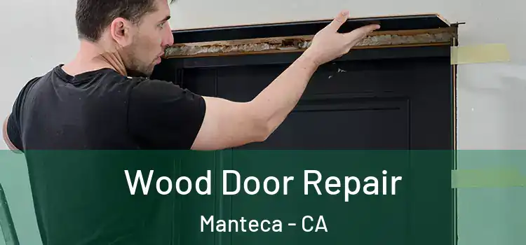 Wood Door Repair Manteca - CA